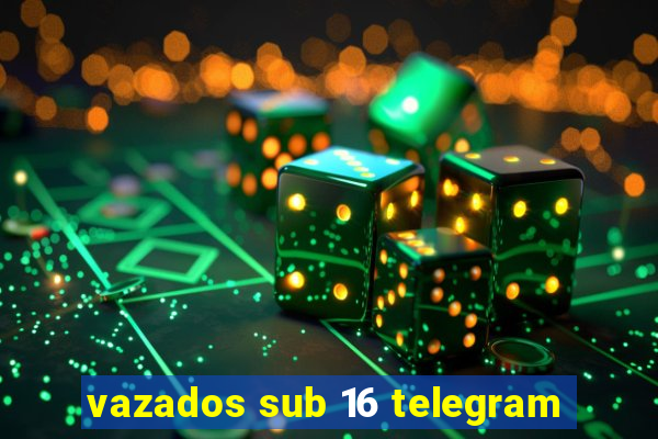 vazados sub 16 telegram